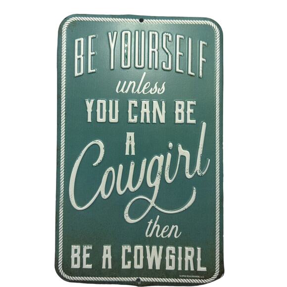Metal Sign "Be Yourself unless You Can Be A Cowgirl then‎ Be A Cowgirl" Western - Picture 1 of 6